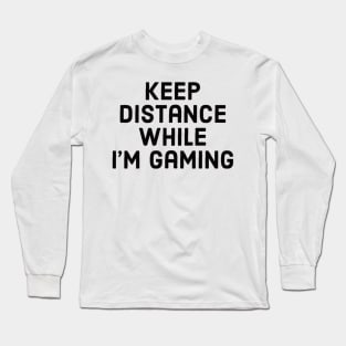 Keep distance while I’m gaming Long Sleeve T-Shirt